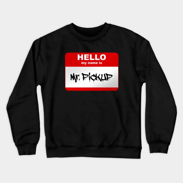 Hello my name is Mr. Pickup Crewneck Sweatshirt by Smurnov